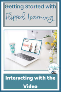 Getting students to interact with video in your flipped learning class