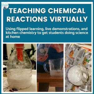 Teaching chemical reactions virtually using flipped lessons, live demonstrations, and kitchen chemistry