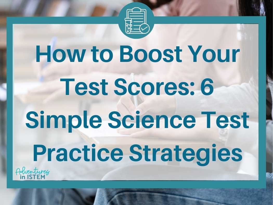 How to boost your test scores, six simple science test practice strategies