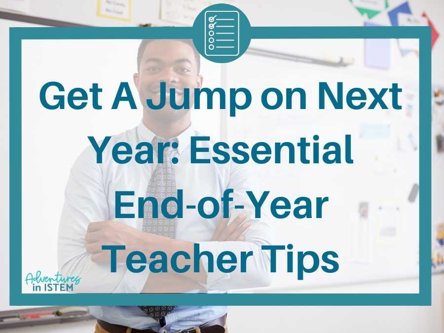get a jump on nest year, end of the year teacher tips