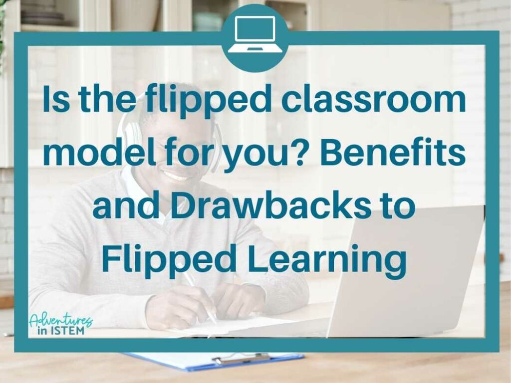 Is the flipped classroom model for you? Benefits and Drawbacks to the ...