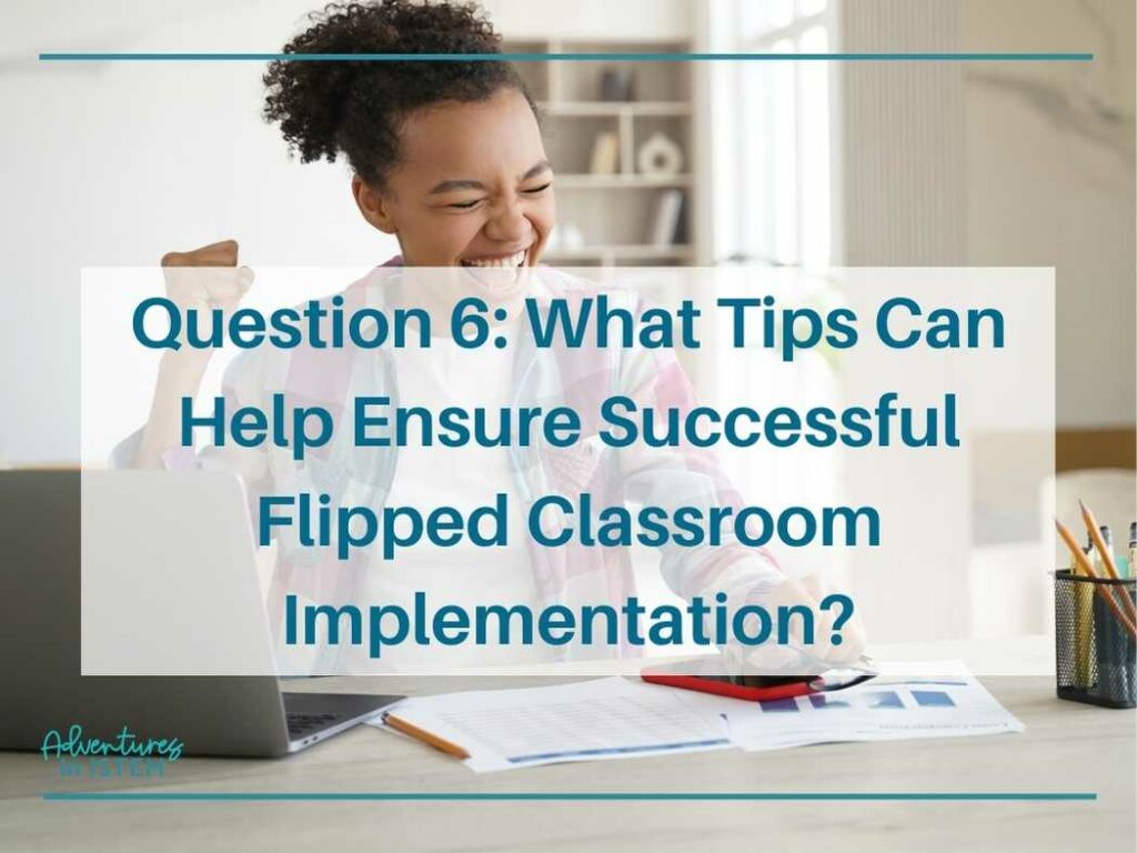 what tips can help ensure successful flipped classroom implementation? benefits and drawbacks to the flipped classroom model