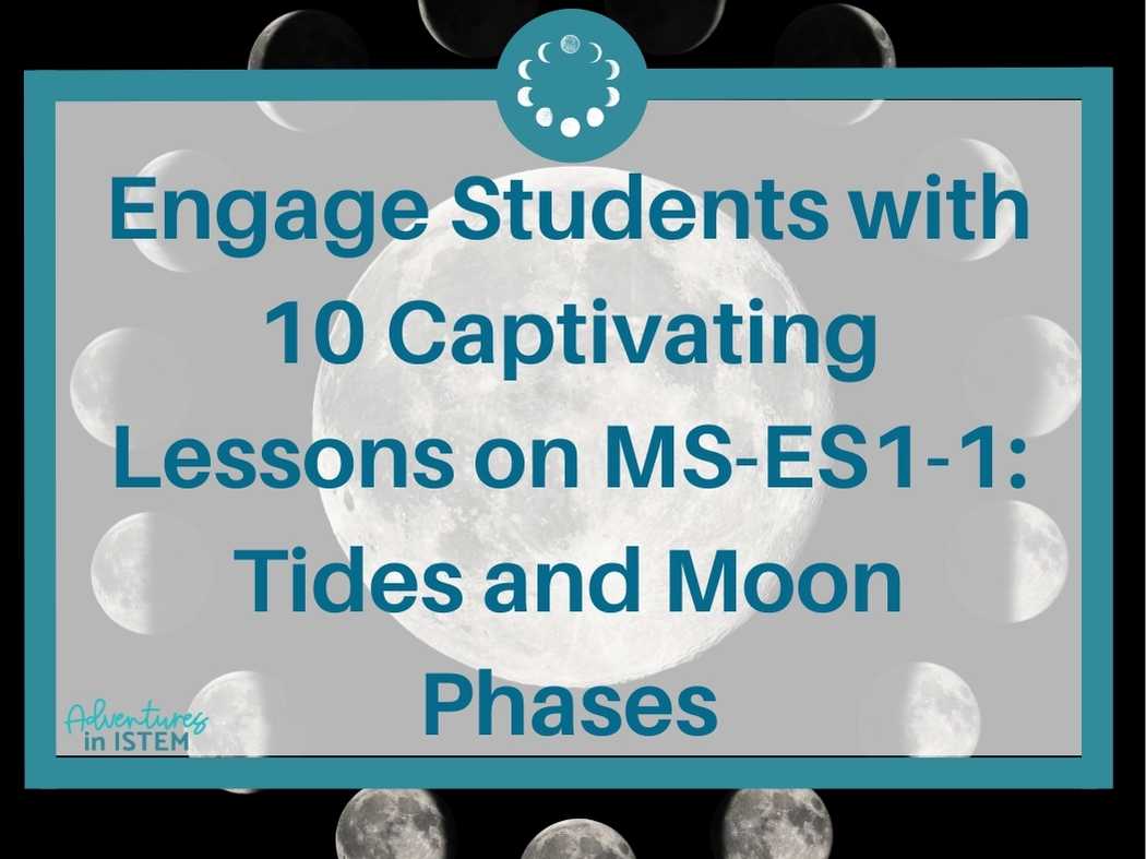 engage students with 10 capitaving lessons on MS-ES1-1: tides and lunar phases