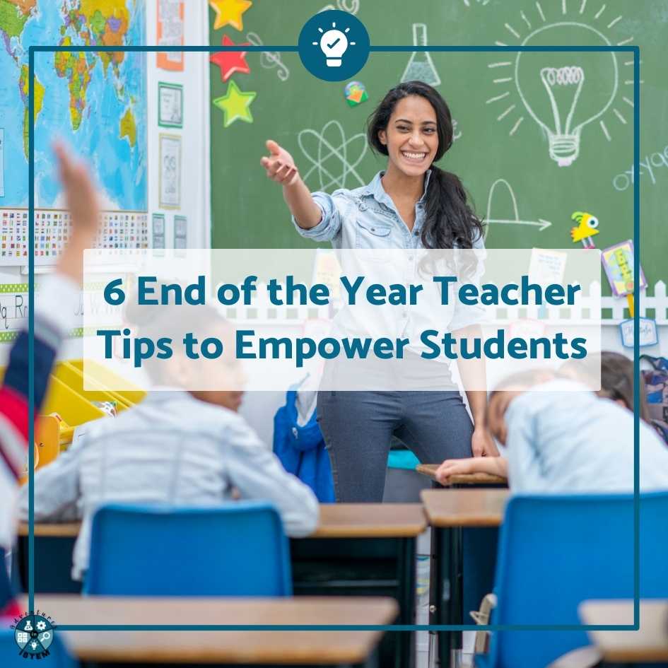 Six End of the Year Tips to Empower Your Students and Start the Next ...