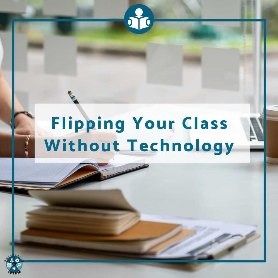 Flipping your class without technology - Adventures in ISTEM